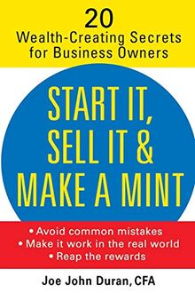 Start It, Sell It and Make a Mint: 20 Wealth-Creating Secrets for Business Owners