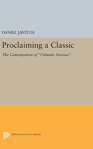 Proclaiming a Classic: The Canonization of Orlando Furioso (Princeton Legacy Library, Band 1166)