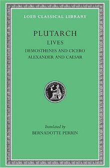 Lives, Volume VII: Demosthenes and Cicero. Alexander and Caesar (Loeb Classical Library)