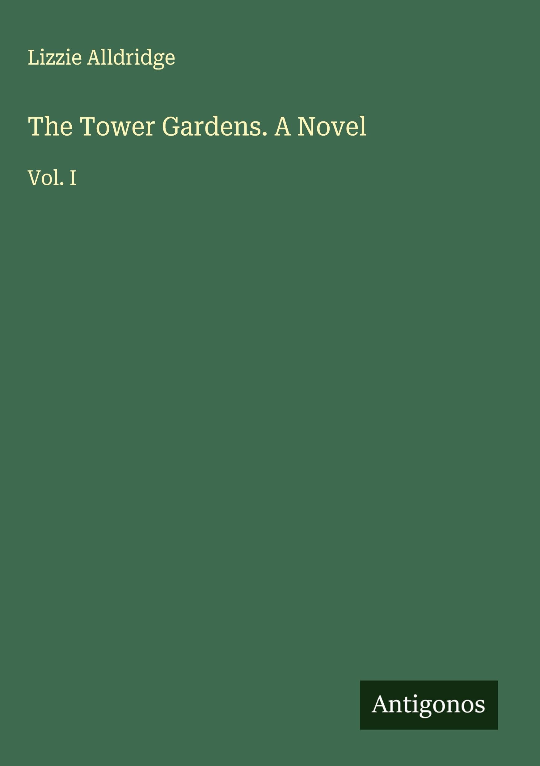 The Tower Gardens. A Novel: Vol. I