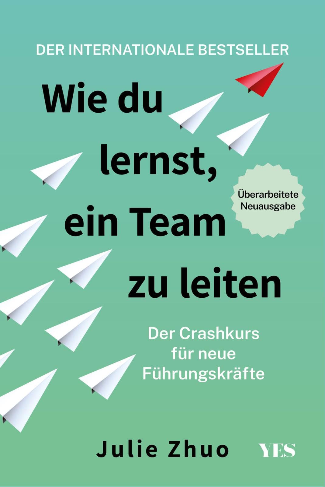 Wie du lernst, ein Team zu leiten: Der Crashkurs für neue Führungskräfte. Aktualisierte Neuausgabe