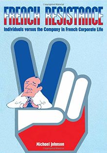 French Resistance: Individuals Versus the Company in French Corporate Life