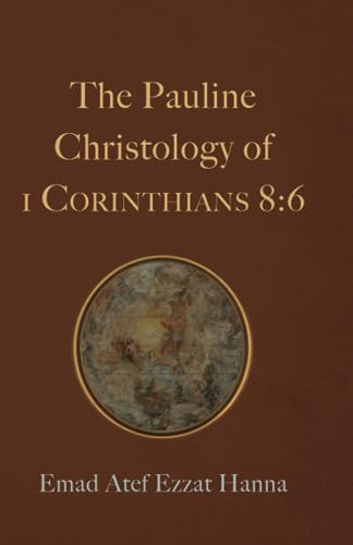 The Pauline Christology of 1 Corinthians 8:6