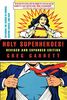 Holy Superheroes!: Exploring the Sacred in Comics, Graphic Novels, and Film (Revised, Expanded): Exploring the Sacred in Comics, Graphic Novels and Films