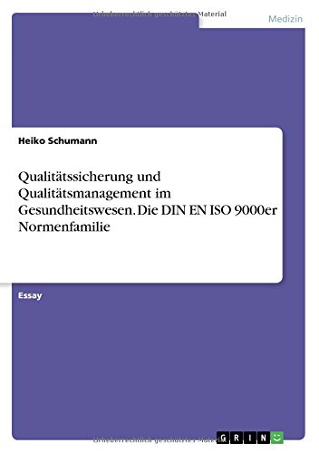 Qualitätssicherung und Qualitätsmanagement im Gesundheitswesen. Die DIN EN ISO 9000er Normenfamilie