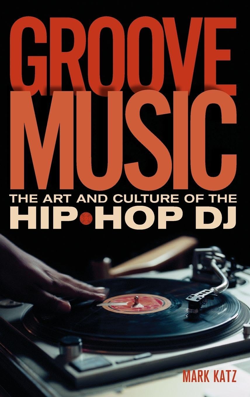Groove Music: The Art and Culture of the Hip-Hop DJ