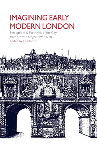 Imagining Early Modern London: Perceptions and Portrayals of the City from Stow to Strype, 1598-1720