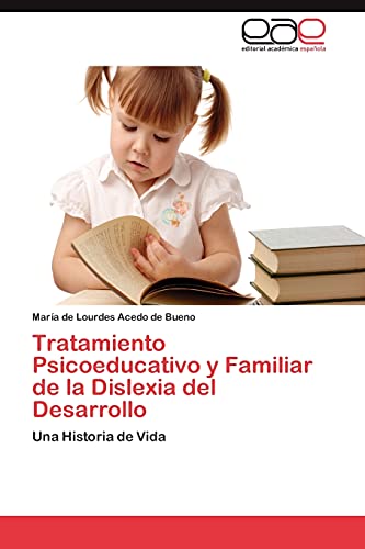 Tratamiento Psicoeducativo y Familiar de la Dislexia del Desarrollo: Una Historia de Vida