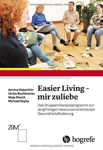 Easier Living - mir zuliebe: Das Gruppentherapieprogramm zur langfristigen ressourcenorientierten Gesundheitsförderung