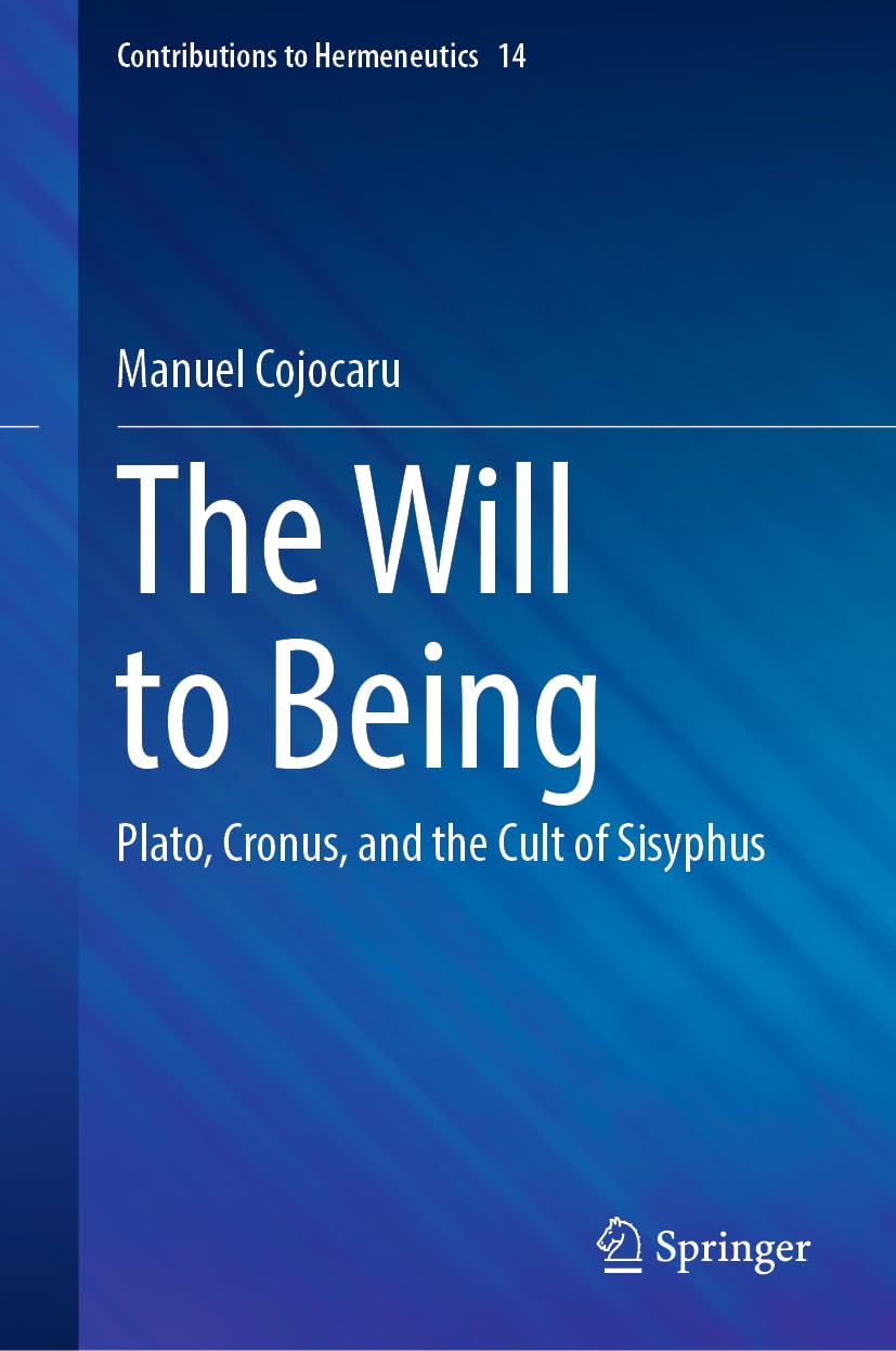 The Will to Being: Plato, Cronus, and the Cult of Sisyphus (Contributions to Hermeneutics, 14, Band 14)