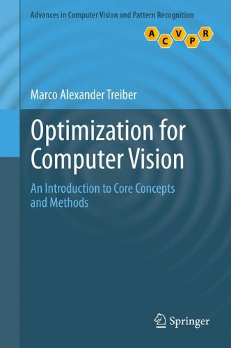 Optimization for Computer Vision: An Introduction to Core Concepts and Methods (Advances in Computer Vision and Pattern Recognition)
