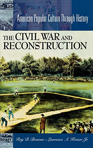 The Civil War and Reconstruction (American Popular Culture Through History)