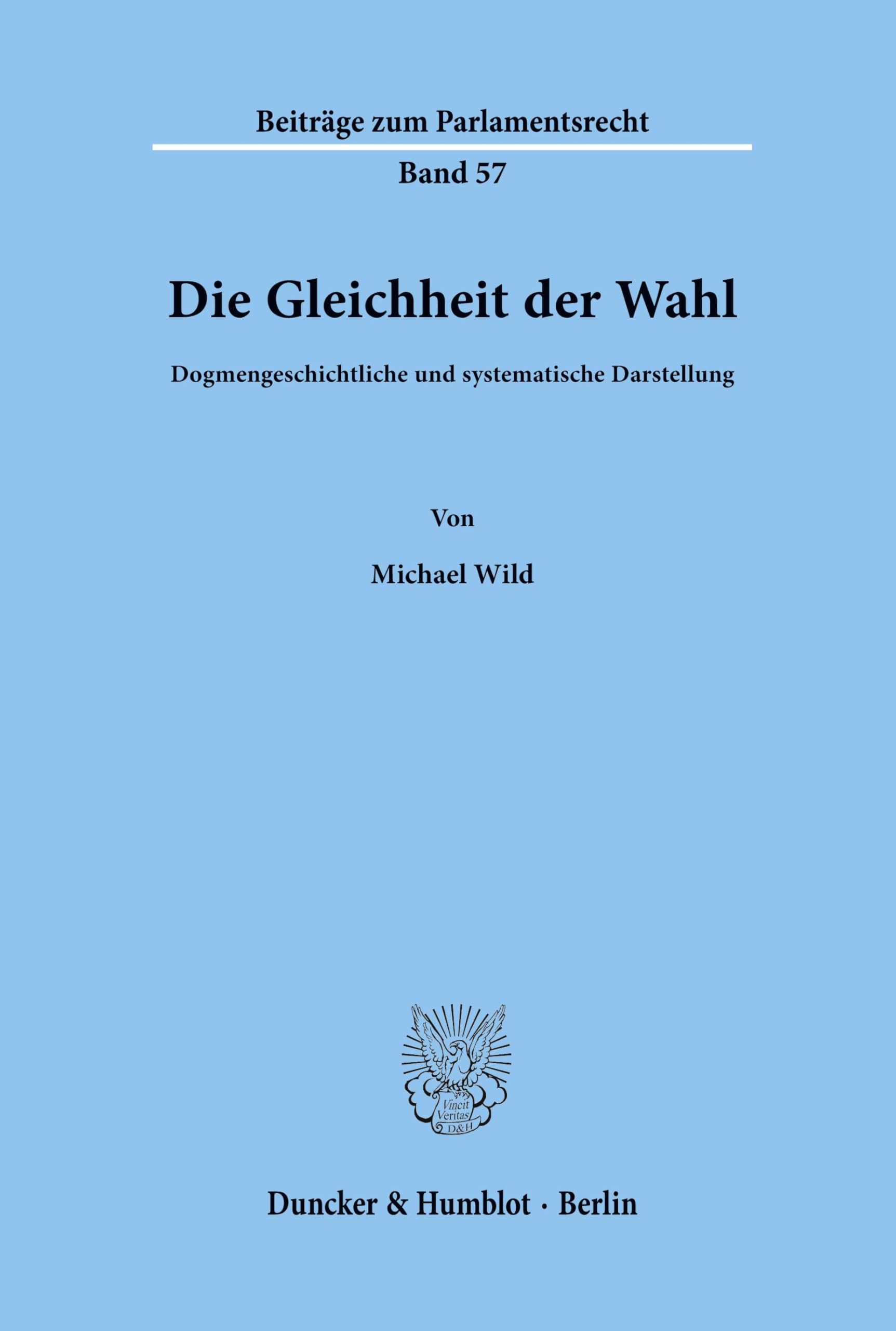 Die Gleichheit der Wahl.: Dogmengeschichtliche und systematische Darstellung. (Beiträge zum Parlamentsrecht, Band 57)