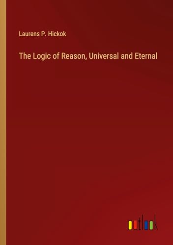 The Logic of Reason, Universal and Eternal