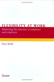 Flexibility at Work: Balancing the Interests of Employer and Employee