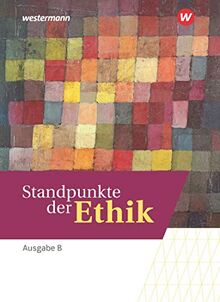 Standpunkte der Ethik - Lehr- und Arbeitsbuch für die gymnasiale Oberstufe in Baden-Württemberg: Schülerband: Lehr- und Arbeitsbuch für die gymnasiale ... Baden-Württemberg - Basis- und Leistungsfach)