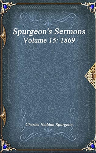 Spurgeon's Sermons Volume 15: 1869