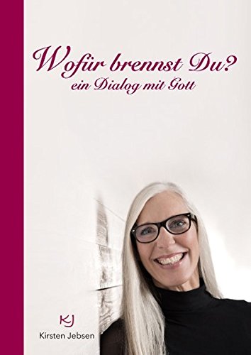 Wofür brennst Du?: ein Dialog mit Gott