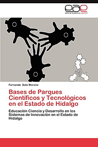 Bases de Parques Científicos y Tecnológicos en el Estado de Hidalgo: Educación Ciencia y Desarrollo en los Sistemas de Innovación en el Estado de Hidalgo