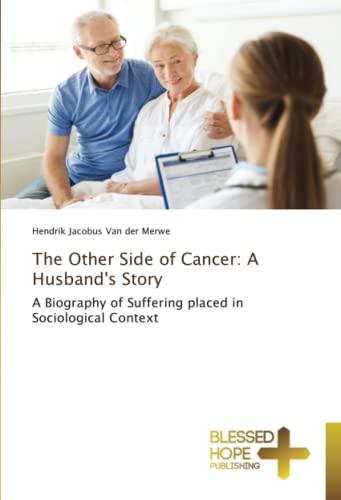 The Other Side of Cancer: A Husband's Story: A Biography of Suffering placed in Sociological Context