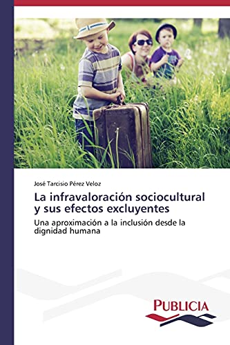 La infravaloración sociocultural y sus efectos excluyentes: Una aproximación a la inclusión desde la dignidad humana