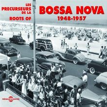 Roots Of Bossa Nova 1948-57