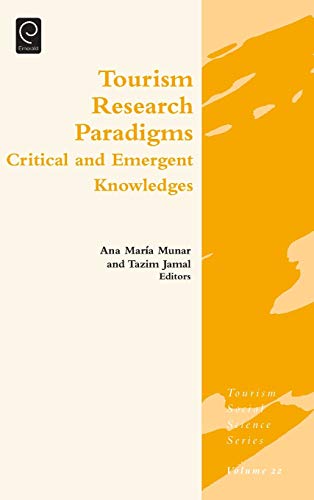 Tourism Research Paradigms: Critical and Emergent Knowledges (Tourism Social Science, 22, Band 22)