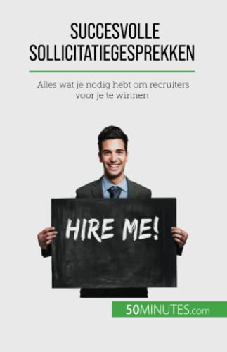 Succesvolle sollicitatiegesprekken: Alles wat je nodig hebt om recruiters voor je te winnen