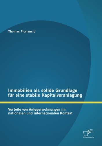 Immobilien als solide Grundlage für eine stabile Kapitalveranlagung: Vorteile von Anlegerwohnungen im nationalen und internationalen Kontext