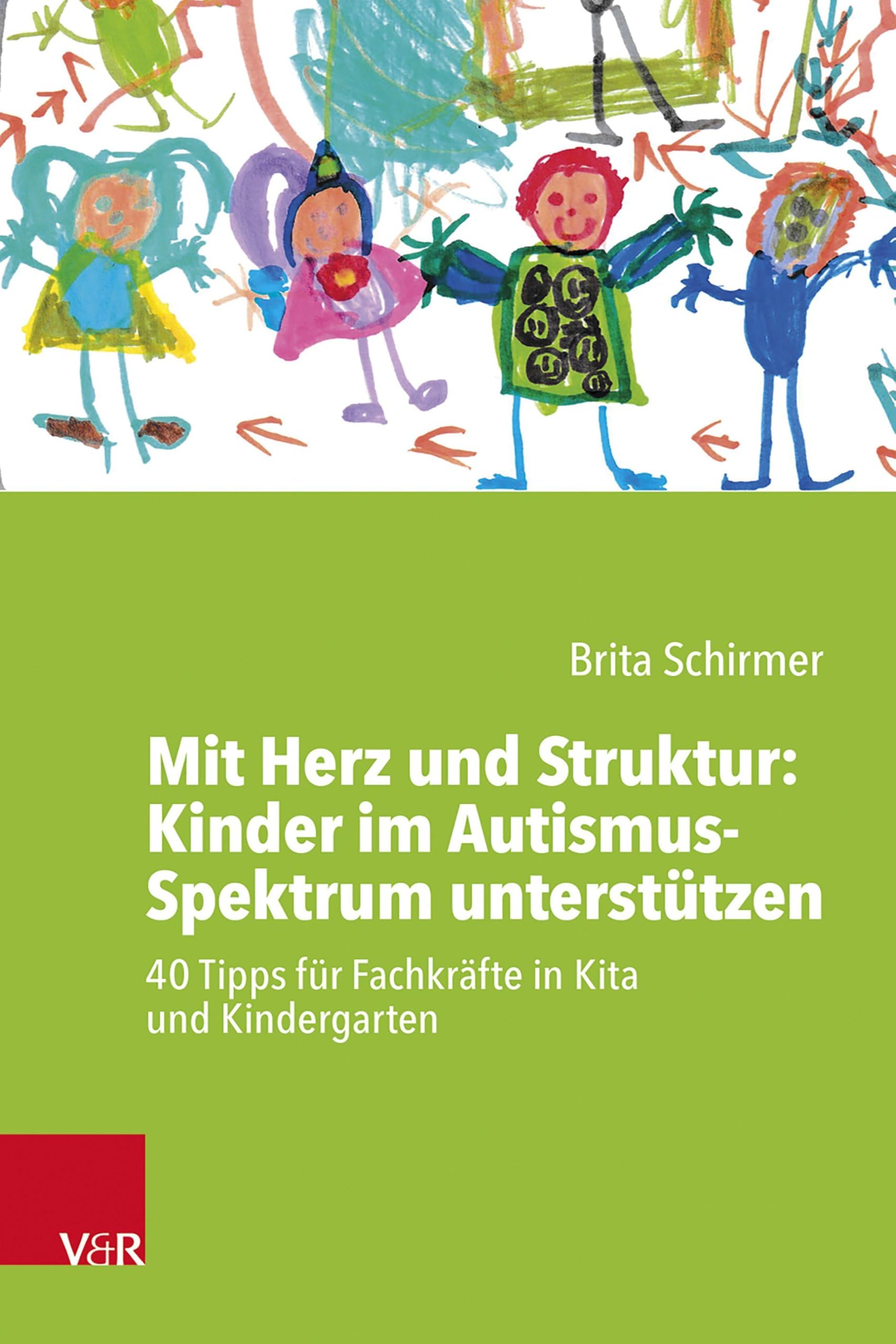 Mit Herz und Struktur: Kinder im Autismus-Spektrum unterstützen: 40 Tipps für Fachkräfte in Kita und Kindergarten