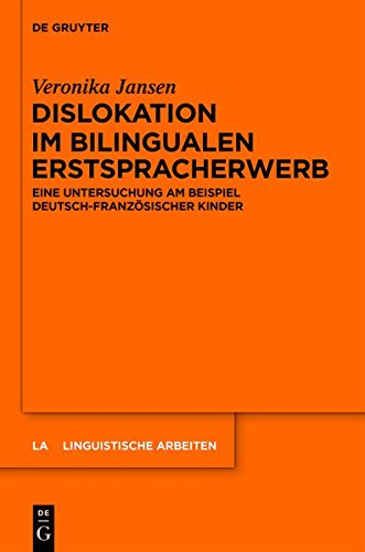 Dislokation im bilingualen Erstspracherwerb: Eine Untersuchung am Beispiel deutsch-französischer Kinder (Linguistische Arbeiten, Band 555)