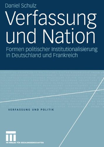 Verfassung und Nation: Formen politischer Institutionalisierung in Deutschland und Frankreich (Verfassung und Politik) (German Edition)