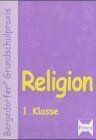Bergedorfer Grundschulpraxis: Religion  1. Klasse. (Lernmaterialien)