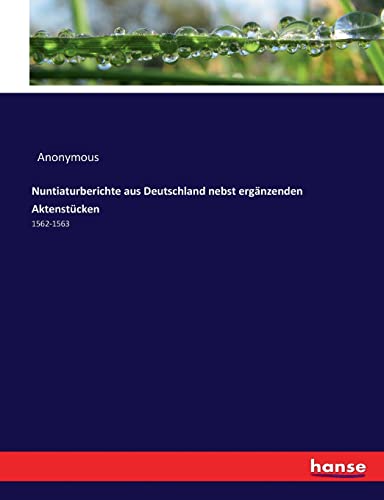 Nuntiaturberichte aus Deutschland nebst ergänzenden Aktenstücken: 1562-1563