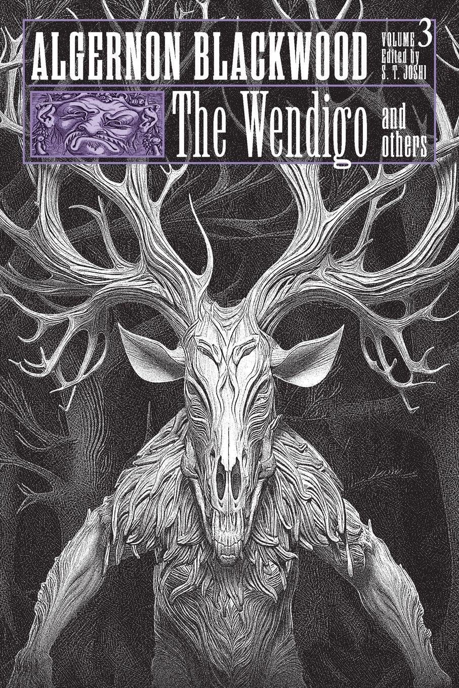 The Wendigo and Others: Collected Short Fiction of Algernon Blackwood, Volume 3
