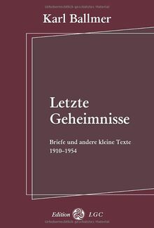 Letzte Geheimnisse: Briefe und andere kleine Texte 1910-1954