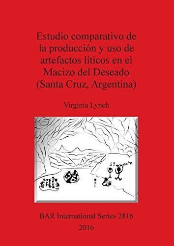 Estudio comparativo de la producción y uso de artefactos líticos en el Macizo del Deseado (Santa Cruz, Argentina) (BAR International, Band 2816)