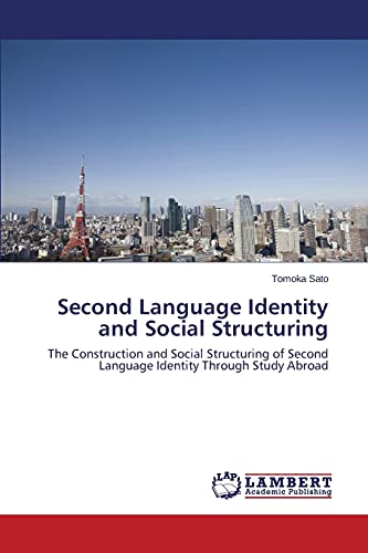 Second Language Identity and Social Structuring: The Construction and Social Structuring of Second Language Identity Through Study Abroad