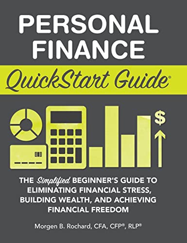 Personal Finance QuickStart Guide: The Simplified Beginner's Guide to Eliminating Financial Stress, Building Wealth, and Achieving Financial Freedom (QuickStart Guides)