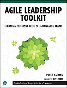 Agile Leadership Toolkit: Learning to Thrive with Self-Managing Teams (Professional Scrum)