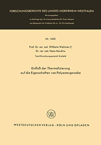 Einfluss Der Thermofizierung Auf Die Eigenschaften Von Polyestergewebe (German Edition) (Forschungsberichte des Landes Nordrhein-Westfalen, 1435, Band 1435)