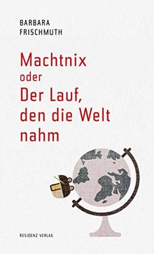 Machtnix oder Der Lauf, den die Welt nahm