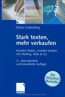 Stark texten, mehr verkaufen: Kunden finden, Kunden binden mit Mailing, Web & Co.