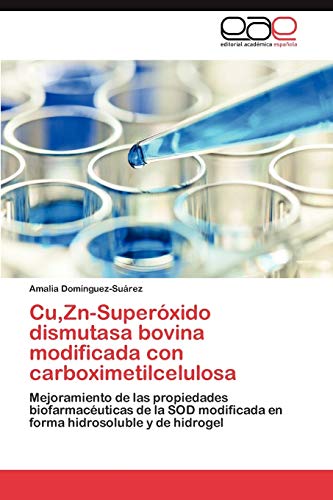 Cu,Zn-Superóxido dismutasa bovina modificada con carboximetilcelulosa: Mejoramiento de las propiedades biofarmacéuticas de la SOD modificada en forma hidrosoluble y de hidrogel