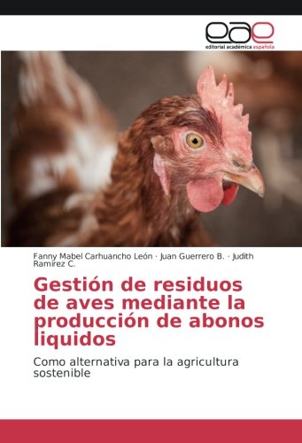 Gestión de residuos de aves mediante la producción de abonos liquidos: Como alternativa para la agricultura sostenible