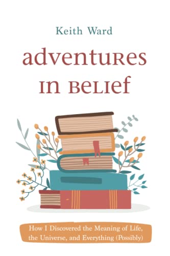 Adventures in Belief: How I Discovered the Meaning of Life, the Universe, and Everything (Possibly)