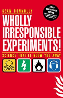 Wholly Irresponsible Experiments