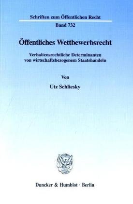 Öffentliches Wettbewerbsrecht.: Verhaltensrechtliche Determinanten von wirtschaftsbezogenem Staatshandeln. (Schriften zum Öffentlichen Recht)