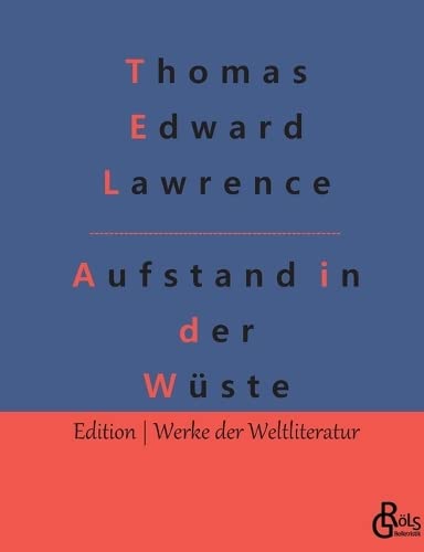 Aufstand in der Wüste: Lawrence von Arabien (Edition Werke der Weltliteratur)