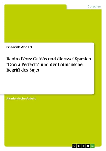 Benito Pérez Galdós und die zwei Spanien. Don¿a Perfecta und der Lotmansche Begriff des Sujet